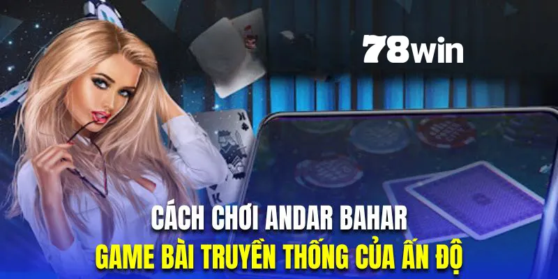 Cách Chơi Andar Bahar | Game Bài Truyền Thống Ấn Độ Thú Vị 1 cách chơi Andar Bahar 78win